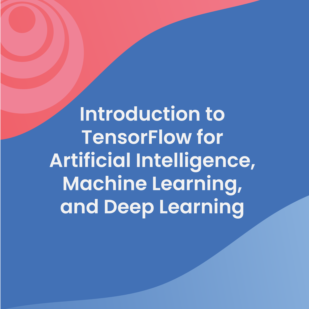 مقدمه ای بر TensorFlow برای هوش مصنوعی، یادگیری ماشینی و یادگیری عمیق