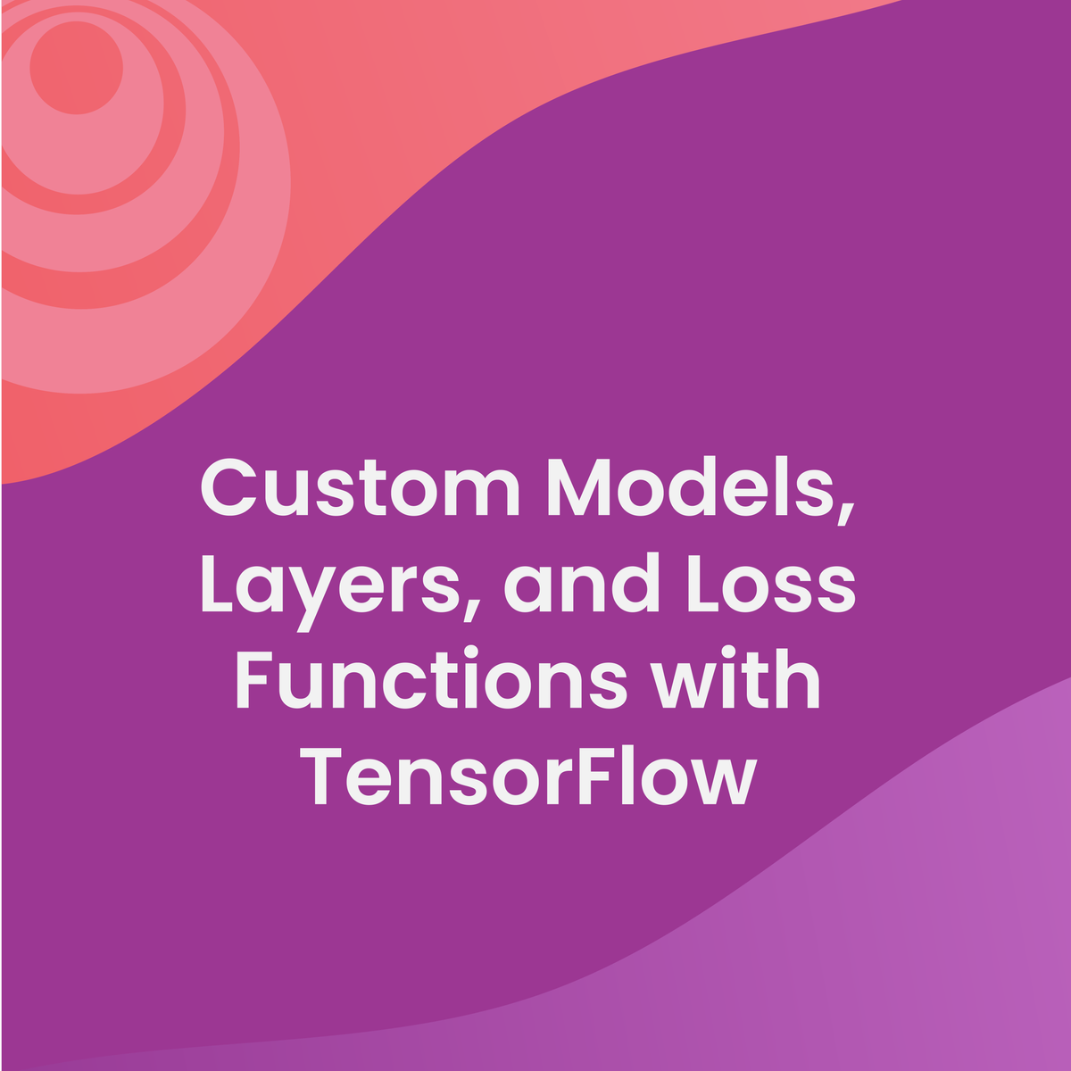 مدل‌های سفارشی، لایه‌ها و توابع از دست دادن با TensorFlow