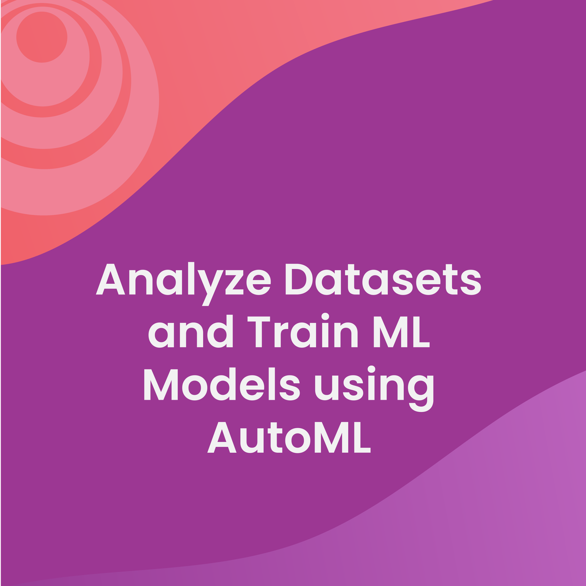 تجزیه و تحلیل مجموعه داده ها و آموزش مدل های ML با استفاده از AutoML