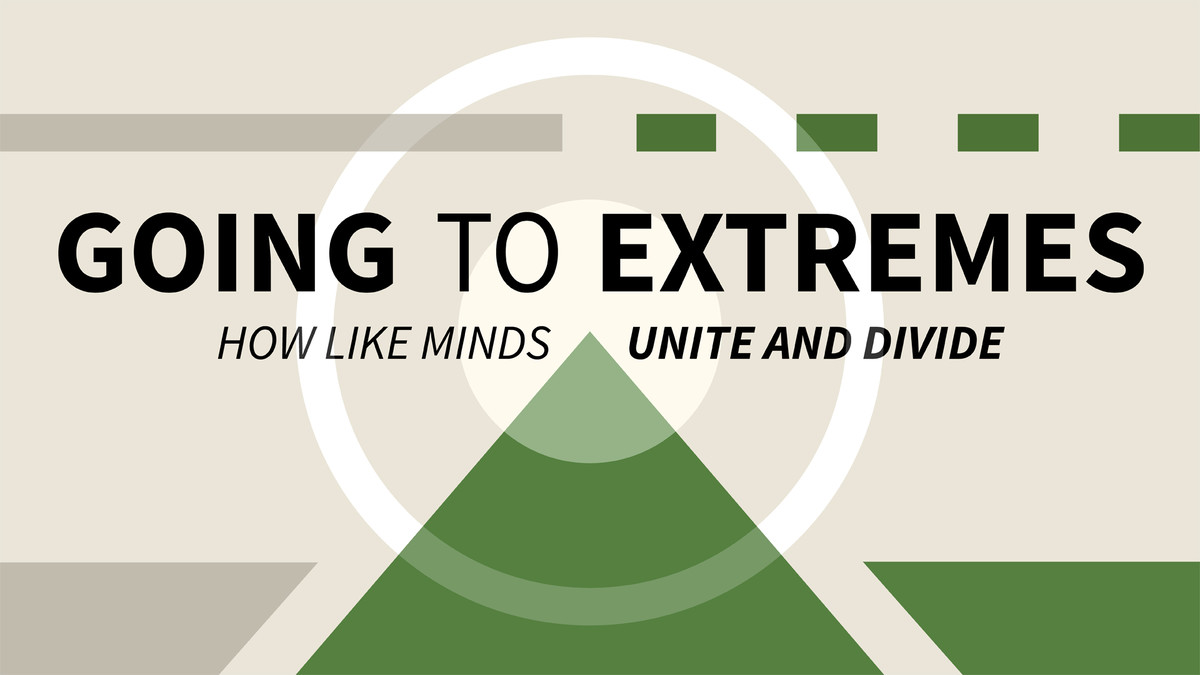 Going to Extremes: How Like Minds Unite and Divide (Get Abstract Summary)