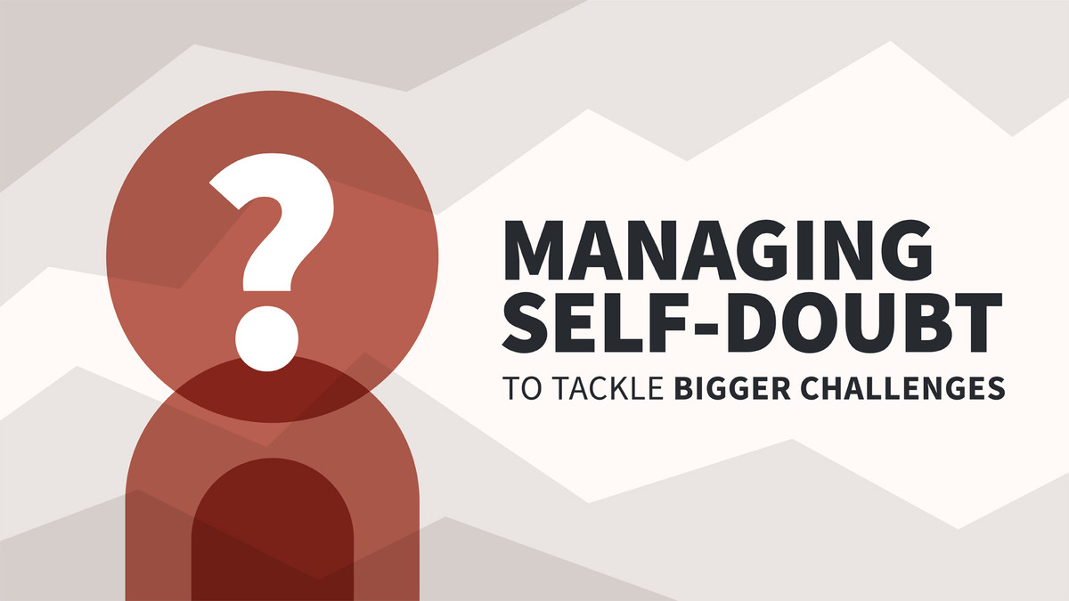 مدیریت شک و تردید به خود برای مقابله با چالش های بزرگتر