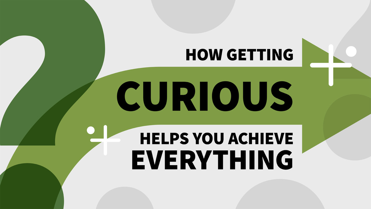 چگونه کنجکاو شدن به شما کمک می کند تا به همه چیز برسید