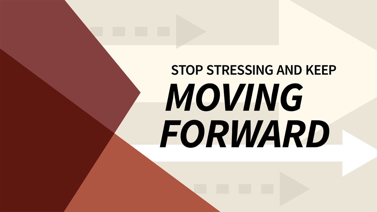 استرس را متوقف کنید و به حرکت رو به جلو ادامه دهید