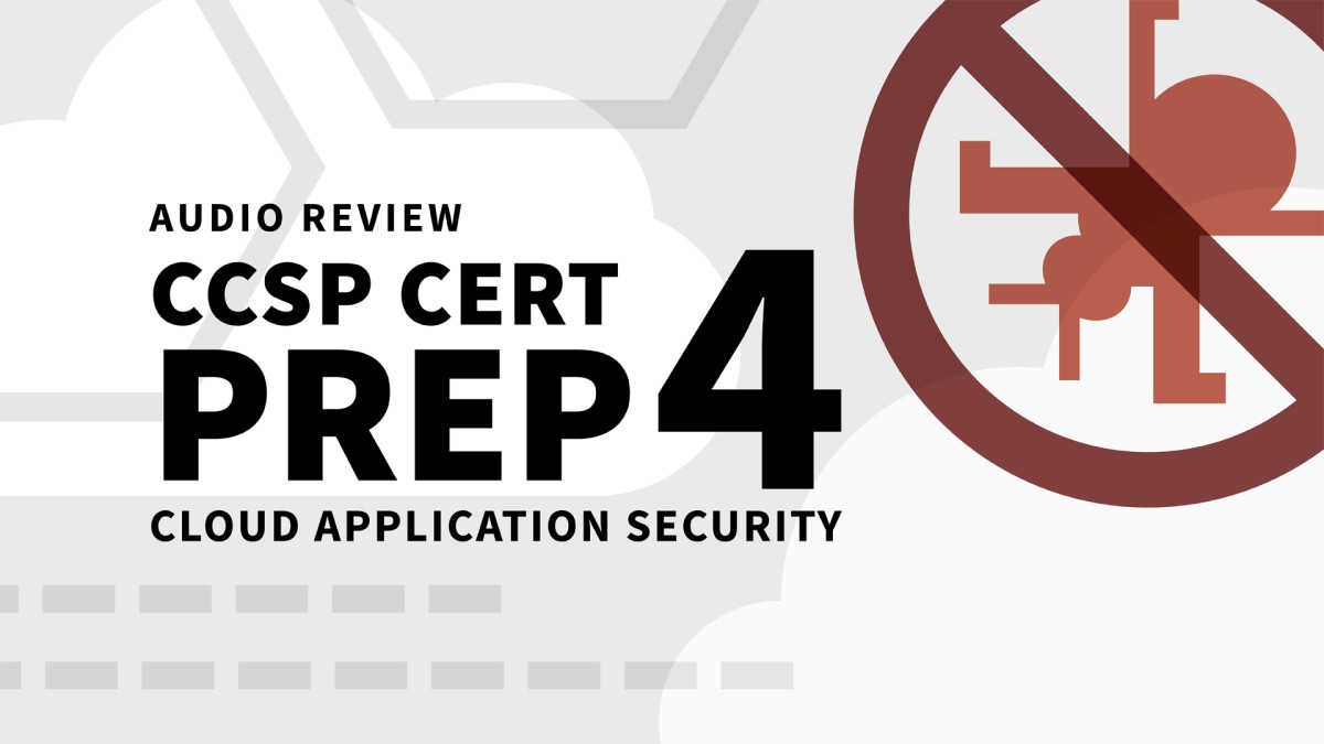 CCSP Cert Prep: 4 Cloud Application Security Review Audio