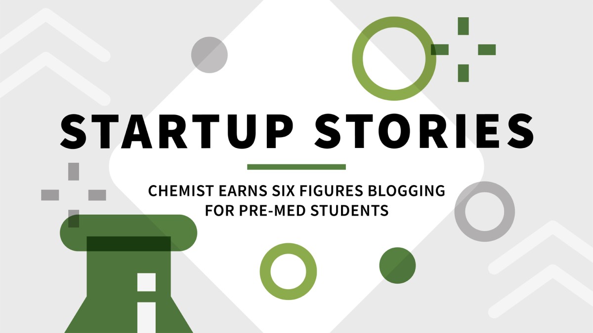 داستان های استارتاپ: شیمیدان شش رقمی از وبلاگ نویسی برای دانش آموزان پیش از دوره پزشکی به دست می آورد