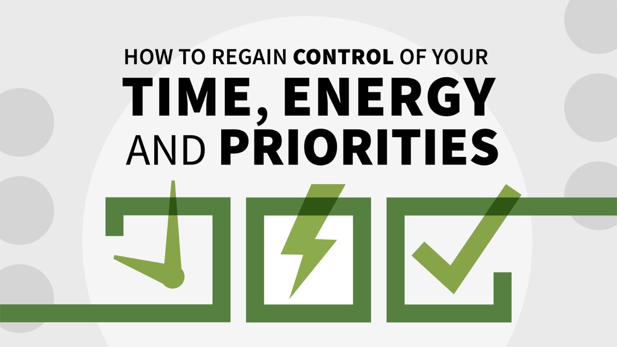 چگونه کنترل زمان، انرژی و اولویت های خود را دوباره به دست آوریم